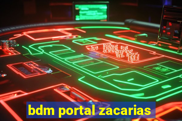 bdm portal zacarias